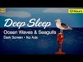 Ocean Waves and Seagulls for Deep Sleep, Dark Screen, 12 Hours, No Ads, 4K, Ocean Sounds for Sleep.