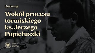 Wokół procesu toruńskiego ks. Jerzego Popiełuszki [Dyskusja]