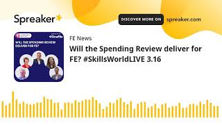 Will the Spending Review deliver for FE? #SkillsWorldLIVE 3.16