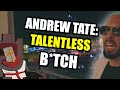 Andrew Tate Is A Talentless B*TCH