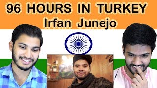 Indian reaction on Irfan Junejo | 96 HOURS IN TURKEY | Swaggy d