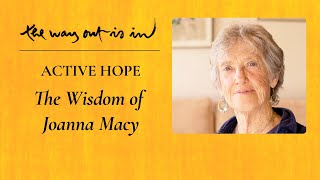 Active Hope: The Wisdom of Joanna Macy | TWOII podcast | Episode #25