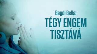 Bagdi Bella: Tégy engem tisztává (Official Audio)