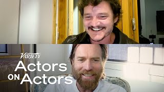 Ewan McGregor & Pedro Pascal | Actors on Actors - Full Conversation