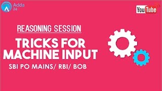 Tricks For Machine Input | SBI PO MAINS, RBI, BOB | Reasoning | Online Coaching for SBI IBPS Bank PO