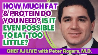 How Much Fat and Protein Do You Need?  Is It Even Possible To Eat Too Little? Ask Peter Rogers, MD