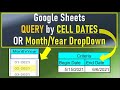 Google Sheets Query by Cell Date Range or Month&Year DropDown