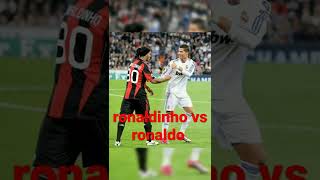 ronaldinho vs ronaldo.          who is best❤️‍🔥