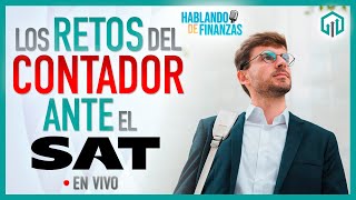 LOS RETOS DEL CONTADOR ANTE EL SAT | HABLANDO DE FINANZAS