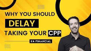 Why You Should Delay Taking Your CPP