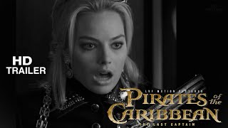 Pirates of the Caribbean 6 Trailer: The Last Captian |   Margot Robbie ,Johnny Depp | 4K