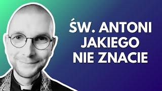 ŚWIĘTY ANTONI JAKIEGO NIE ZNACIE | ks. Mateusz Szerszeń CSMA