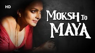 Moksh To Maya -The Beginning Of An End | Full Movie | Bidita Bag | Meghna Malik | Neeraj Bhardwaj