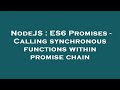 NodeJS : ES6 Promises - Calling synchronous functions within promise chain