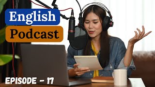 English Learning Podcast Conversation Episode 17 | Intermediate | English Speaki