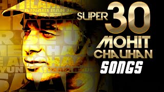 SUPER 30: Mohit Chauhan Songs | Evergreen SOFT HINDI SONGS | Best Soothing BOLLYWOOD Songs 2016