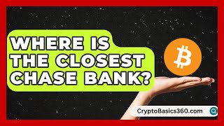 Where Is the Closest Chase Bank? | Ask Your Bank Teller