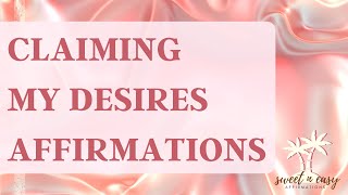 Claiming My Desires Affirmations - CLAIM \u0026 RECEIVE NOW!