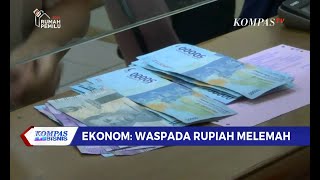 Ekonom: Waspada Rupiah Melemah