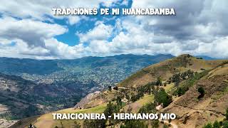 TRAICIONERA - HERMANOS MIO - MUSICA DEL RECUERDO - TRADICIONES DE MI HUANCABAMBA