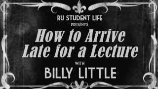 How to Arrive Late for a Lecture (with Billy Little)