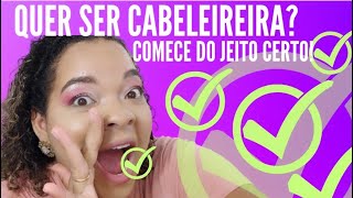 10 DICAS PRA VOCÊ COMEÇA A TRABALHAR COMO CABELEIREIRA DO JEITO CERTO.