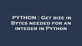 PYTHON : Get size in Bytes needed for an integer in Python