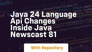 java 24 language api changes inside java newscast 81