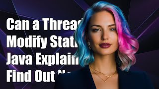 Can a Separate Thread Modify a Static Variable in Java? Explained!