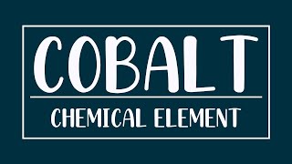 Cobalt - Chemical Element