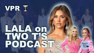 RECAP | LALA on TWO T's in a POD Podcast 🍸 Vanderpump Rules #bravotv #vanderpumprules #lalakent