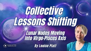 How to Navigate the Upcoming Nodal Shift Into Virgo-Pisces - by Louise Platt (QSG Practitioner)