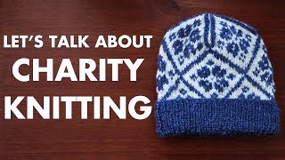 Knitting for Charity | Free Patterns, Yarn Ideas, and Choosing the Right Charity for You!
