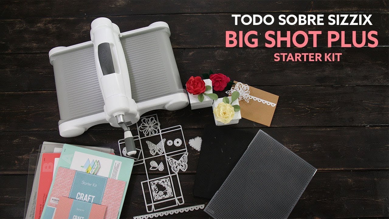 Todo Sobre Sizzix Big Shot Plus Starter Kit - YouTube