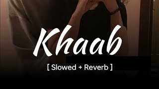 Khaab 🎶✨🥀| Slowed and Reverb | Song by Akhil 2024
