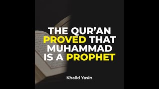 THE QUR'AN PROVED THAT MUHAMMAD IS A PROPHET | Khalid Yasin