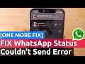 WhatsApp Status Couldn't Send Error - ONE MORE FIX