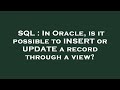 SQL : In Oracle, is it possible to INSERT or UPDATE a record through a view?