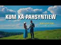 KUM KA PAHSYNTIEW - KHASI LOVE SONG | OFFICIAL LYRIC VIDEO