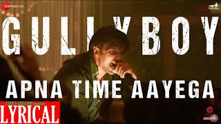 Apna Time Aayega Song With Lyrics| Gully Boy | Ranveer Singh & Alia Bhatt | DIVINE | Lyrics Creator