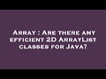 Array : Are there any efficient 2D ArrayList classes for Java?