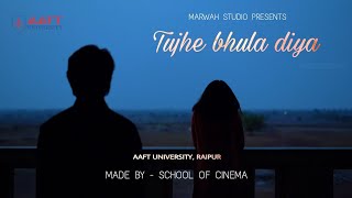 Tujhe Bhula Diya (Cover Video) | AAFT University, Raipur