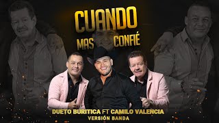 Cuando Mas Confié - Dueto Buritica Ft Camilo Valencia - Versión Banda