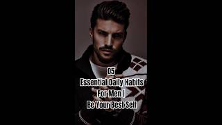 05 Essential habits for men be your best self #shorts #habits #habitsforsuccess