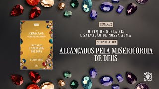 ALIMENTO DIÁRIO - SEMANA 02 | ALCANÇADOS PELA MISERICÓRDIA DE DEUS | SEGUNDA-FEIRA