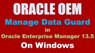 Oracle OEM 13.5 On Windows Manage Data Guard