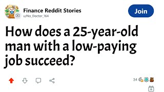 How does a 25-year-old man with a low-paying job succeed? | Reddit Finance Stories