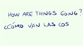 Cómo se escribe ¿ CÓMO VAN LAS COSAS ? en INGLÉS