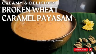 Broken Wheat Caramel Payasam| Gova Kane Godshe| Easy Payasam in pressure cooker| Broken wheat payasa