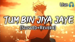 Tum bin Jiya Jaye - Slowed And Reverb / sanam Re / shreya Ghoshal / Bhushan kumar's / Lofi song.